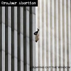 Crowbar Abortion : Jumping Out the Window